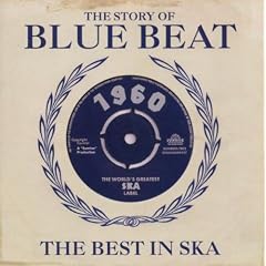 Story of Blue Beat 1960: The Best In Ska