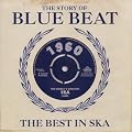 Story of Blue Beat 1960: The Best In Ska