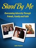 Stand by Me: Overcoming Adversity through Friends, Family and Faith