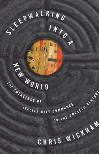 Sleepwalking into a New World: The Emergence of Italian City Communes in the Twelfth Century (The Lawrence Stone Lectures)