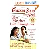 Chicken Soup for the Soul: Like Mother, Like Daughter: Stories about the Special Bond between Mothers and Daughters