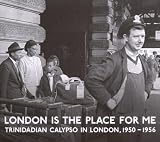 London Is The Place For Me: Trinidadian Calypso In London, 1950-1956