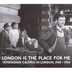 London Is The Place For Me: Trinidadian Calypso In London, 1950-1956