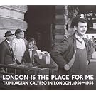 London Is The Place For Me: Trinidadian Calypso In London, 1950-1956