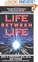 Life Between Life