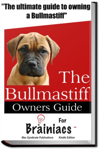 The Bullmastiff Owners Guide for Brainiacs