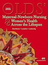 Olds' Maternal-Newborn Nursing & Women's Health Across the Lifespan (8th Edition) Olds' Maternal-Newborn Nursing & Women's Health Across the Lifespan (8th Edition)