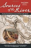 Sources of the River: Tracking David Thompson Across Western North America