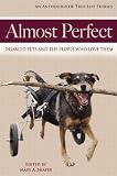 ALMOST PERFECT: Disabled Pets and the People Who Love Them