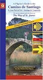 A Pilgrim's Guide to the Camino De Santiago: Camino Frances - the French Way of St. James from St. Jean Pied de Port to Santiago de Compostela (Camino Guides)