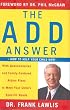 The ADD Answer: How to Help Your Child Now--With Questionnaires and Family-Centered Action Plans to Meet Your Child's Specific Needs