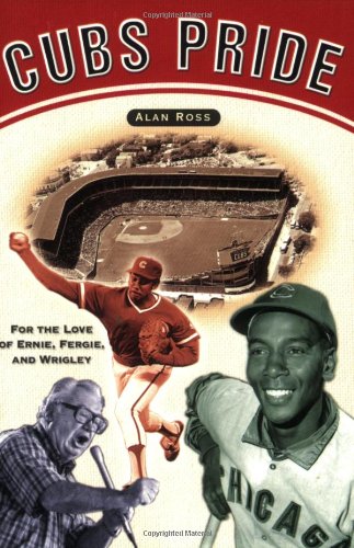Cubs Pride: For the Love of Ernie, Fergie & Wrigley