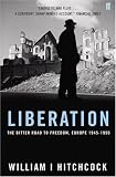 Liberation: The Bitter Road to Freedom, Europe 1944-1945