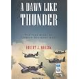 A Dawn Like Thunder: The True Story of Torpedo Squadron Eight by Robert J. Mrazek and Dick Hill