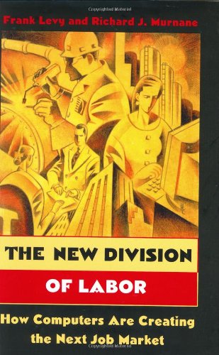 The New Division of Labor: How Computers Are Creating the Next Job Market
