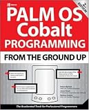 Palm OS Cobalt Programming From the Ground Up, Second Edition (From the Ground Up)