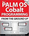 Palm OS Cobalt Programming From the Ground Up, Second Edition (From the Ground Up)