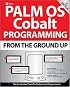 Palm OS Cobalt Programming From the Ground Up, Second Edition (From the Ground Up)