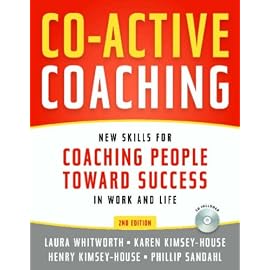 Co-Active Coaching: New Skills for Coaching People Toward Success in Work And Life