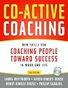 Co-Active Coaching: New Skills for Coaching People Toward Success in Work and Life