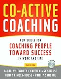 Co-Active Coaching: New Skills for Coaching People Toward Success in Work and Life