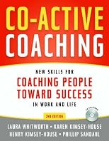 Co-Active Coaching: New Skills for Coaching People Toward Success in Work and Life