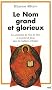 Le Nom grand et glorieux : La v�n�ration du Nom de Dieu et la pri�re de J�sus dans la tradition orthodoxe