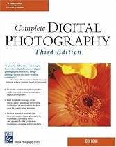 Complete Digital Photography, Third Edition (Digital Photography Series)