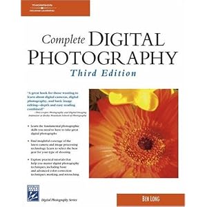 Complete Digital Photography, Third Edition (Digital Photography Series)