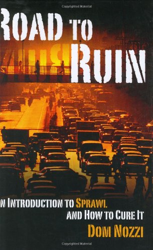 road to ruin an introduction to sprawl and how to cure it