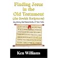 Finding Jesus in the Old Testament (the Jewish Scriptures): Discovering the Jewish Roots of Your Faith by  Ken Williams