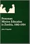Protestant Mission Education in Zambia 1880-1954