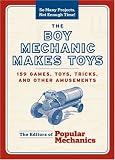 Boy Mechanic Makes Toys, The: 200 Games, Toys, Tricks, and Other Amusements (So Many Projects, Not Enough Time!)