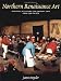 The Northern Renaissance: Painting, Sculpture, the Graphic...