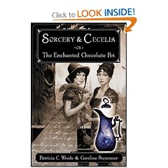 Sorcery and Cecelia or The Enchanted Chocolate Pot: Being the Correspondence of Two Young Ladies of Quality Regarding Various Magical Scandals in London and the Country