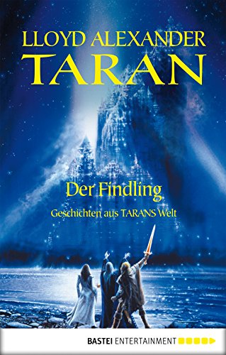 Taran - Der Findling: Geschichten aus Tarans Welt (TARAN - Die Chroniken von Prydain 6) (German Edition)