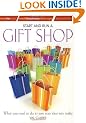 Start and Run a Gift Shop: What You Need to Do to Turn Your Idea into Reality (Small Business Start Ups) (How to Books: Small Business Start-Ups)