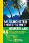 Am sch�nsten Ende der Welt - Neuseeland: Outdoor-Tr�ume mit Fahrrad, Pferd und zu Fu�