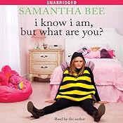 I Know I Am, But What Are You? | [Samantha Bee]