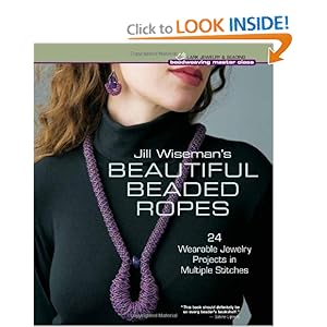Jill Wiseman's Beautiful Beaded Ropes: 24 Wearable Jewelry Projects in Multiple Stitches