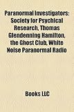Paranormal Investigators: Society for Psychical Research, Thomas Glendenning Hamilton, the Ghost Club, White Noise Paranormal Radio-