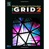 The Grid 2, Second Edition: Blueprint for a New Computing Infrastructure (The Elsevier Series in Grid Computing)