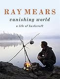 Vanishing world : a life of bushcraft