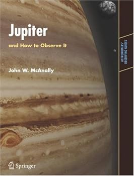 jupiter: and how to observe it (astronomers' observing guides) - john w. mcanally