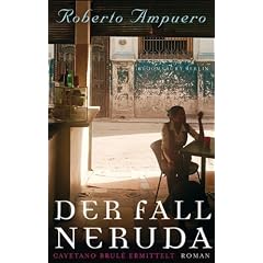 Der Fall Neruda: Cayetano Brul� ermittelt