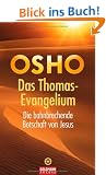 Das Thomas-Evangelium: Die bahnbrechende Botschaft von Jesus