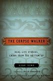The Corpse Walker: Real Life Stories: China from the Bottom Up
