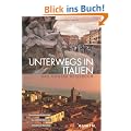 Unterwegs in Italien: Das grosse Reisebuch