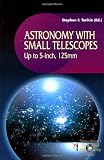 Astronomy with Small Telescopes: Up to 5-inch, 125 mm (Patrick Moore s Practical Astronomy Series)