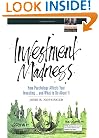 Investment Madness: How Psychology Affects Your Investing...And What To Do About It